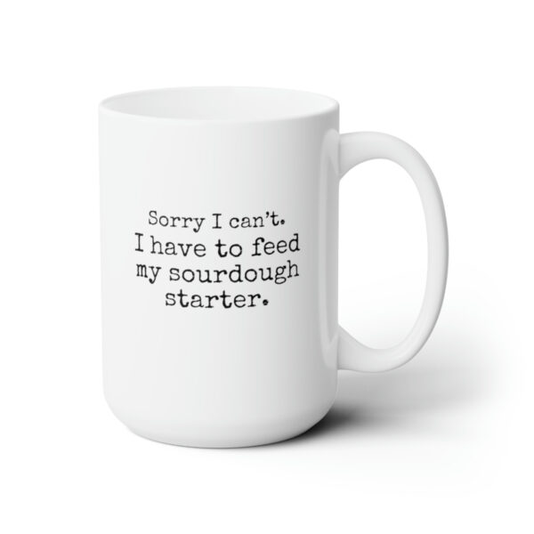 Sourdough Mama Sorry I can't... 15 oz mug - Image 4